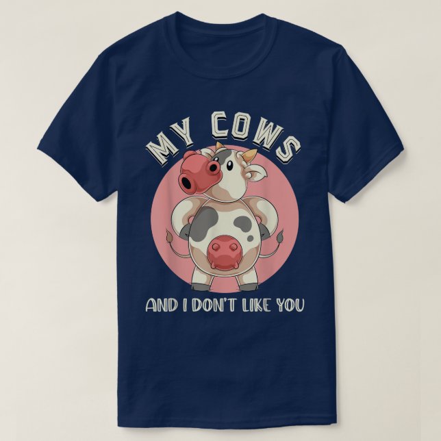 My Cows And I Dont Like You Farm Animal Funny Farm T-Shirt (Design Front)