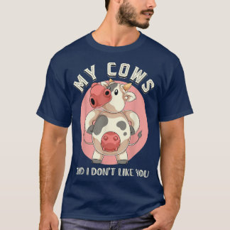 My Cows And I Dont Like You Farm Animal Funny Farm T-Shirt