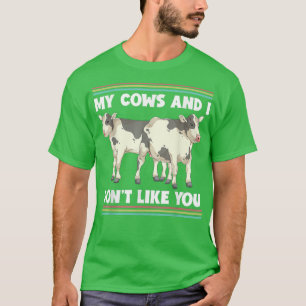 My Cows And I Dont Like You Funny Farm Animal Farm T-Shirt