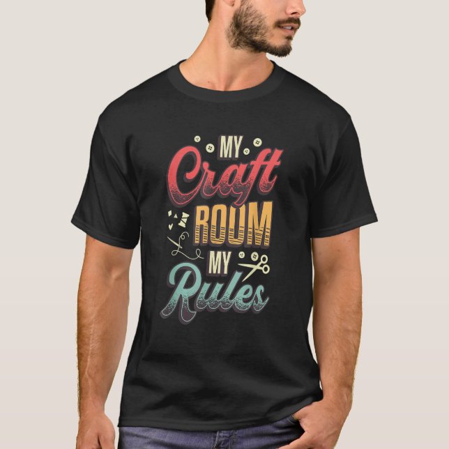 My Craft Room My Rules Crafty Mom T-Shirt (Front)