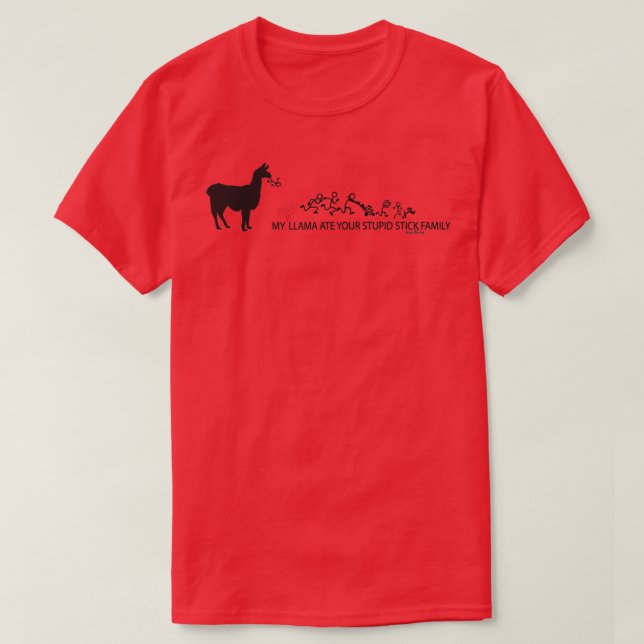 MY Crazy Llama ate Your Stupid Stick Family  T-Shirt (Design Front)
