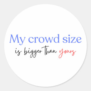 My Crowd Size Is Bigger Than Yours Democrats 2024  Classic Round Sticker