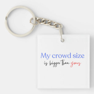 My Crowd Size Is Bigger Than Yours Democrats 2024  Key Ring