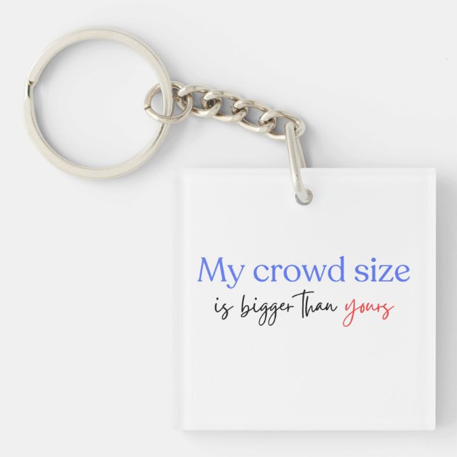 My Crowd Size Is Bigger Than Yours Democrats 2024  Key Ring (Front)