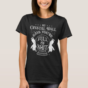 My Crystal Ball Says  Fortune Teller Psychic Gypsy T-Shirt