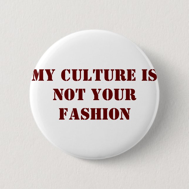 My Culture Is Not Your Fashion Button (Front)