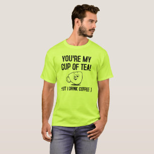 My Cup of Tea Drink Coffee Funny Tshirt