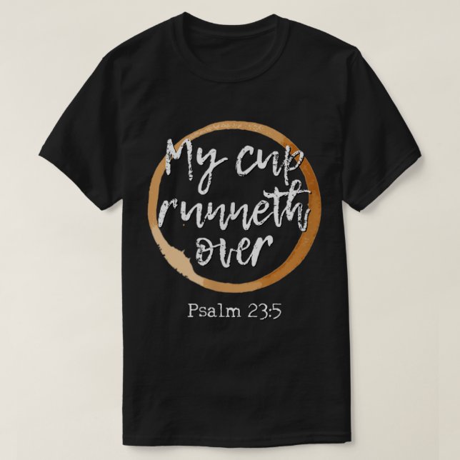 My Cup Runneth Over  Scripture Coffee T Shirt217 T-Shirt (Design Front)