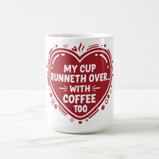 My Cup Runneth Over… With Coffee Too Mug
