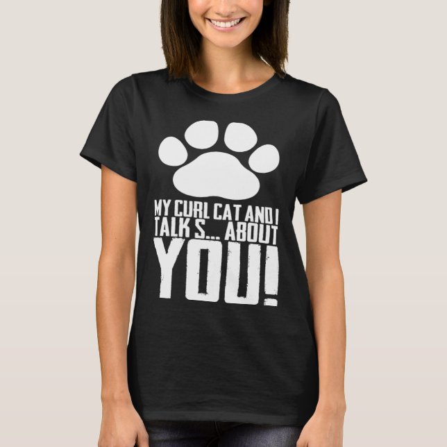 My curl cat and i talk s about you T-Shirt (Front)