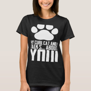 My curl cat and i talk s about you T-Shirt