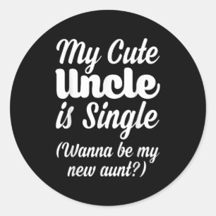 My Cute Uncle Is Single W Be My New Aunt Family Qu Classic Round Sticker