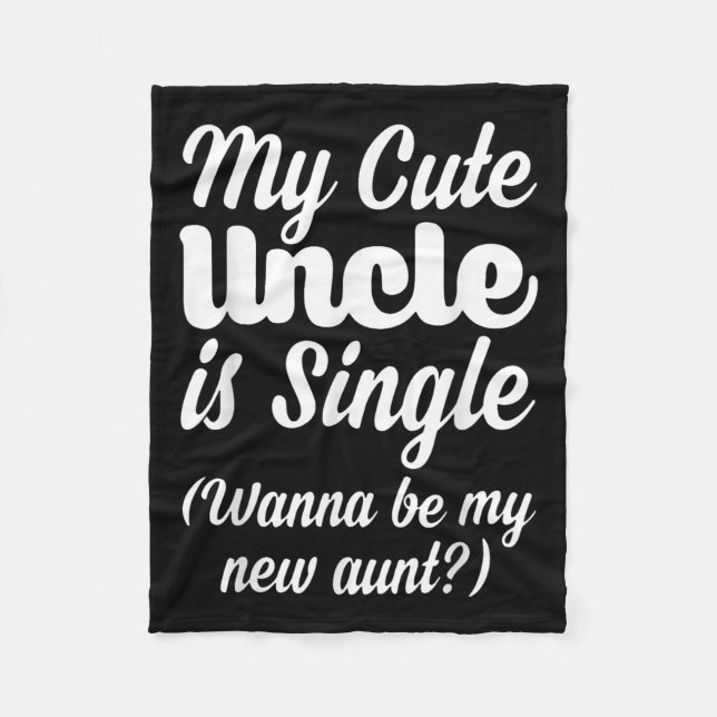 My Cute Uncle Is Single W Be My New Aunt Family Qu Fleece Blanket (Front)