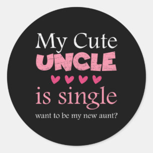 My Cute Uncle Is Single, Want To Be My New Aunt Fu Classic Round Sticker