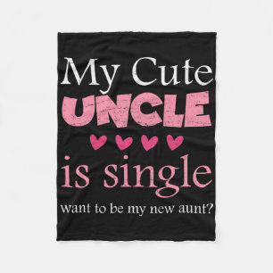 My Cute Uncle Is Single, Want To Be My New Aunt Fu Fleece Blanket