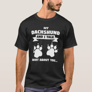 My Dachshund And I Talk About You Pet Dog Own T-Shirt