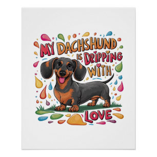 My Dachshund Is Dripping With Love Poster