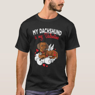 My Dachshund Is My Valentine Dog  Valentines Day T-Shirt