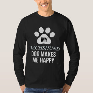 My Dachshund Makes Me Happy  For Dachshund Parent T-Shirt