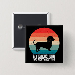 My Dachshund Was Right About You Pet Dog Retro 15 Cm Square Badge