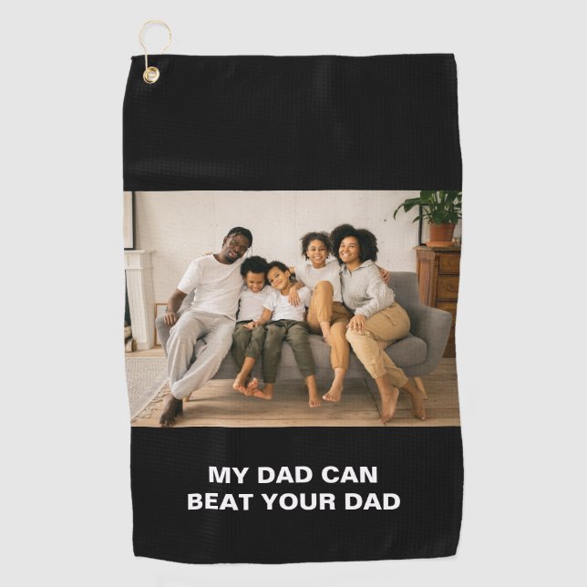 My Dad Can Beat Your Dad Photo Golf Towel (Front)
