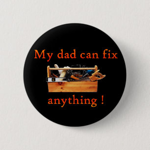 My dad can fix anything! Button