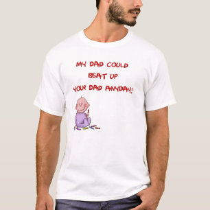 My Dad Could Beat Up Your Dad Anyday! T-Shirt