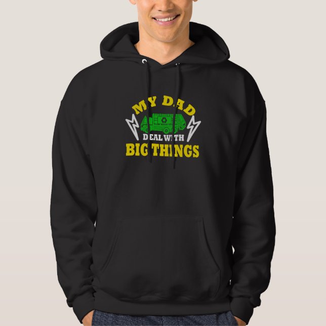 My Dad Deal With Big Things Garbage Truck Trash Tr Hoodie (Front)