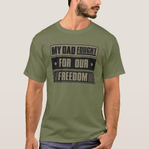 My Dad Fought For Our Freedom - War Veteran T-Shirt