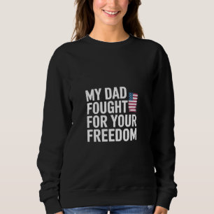 My Dad Fought For Your Freedom Proud Soldier ----- Sweatshirt