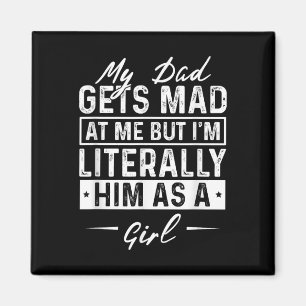 My Dad Gets Mad At Me But Im Literally Him As A Gi Magnet