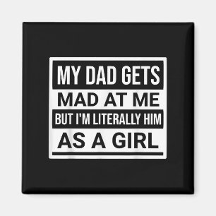 My Dad Gets Mad At Me But Im Literally Him As A Gi Magnet