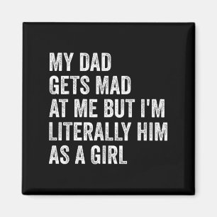 My Dad Gets Mad At Me But Im Literally Him As A Gi Magnet