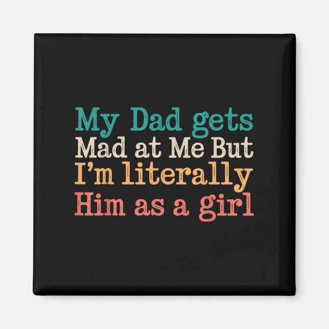 My Dad Gets Mad At Me But Im Literally Him As A Gi Magnet (Front)