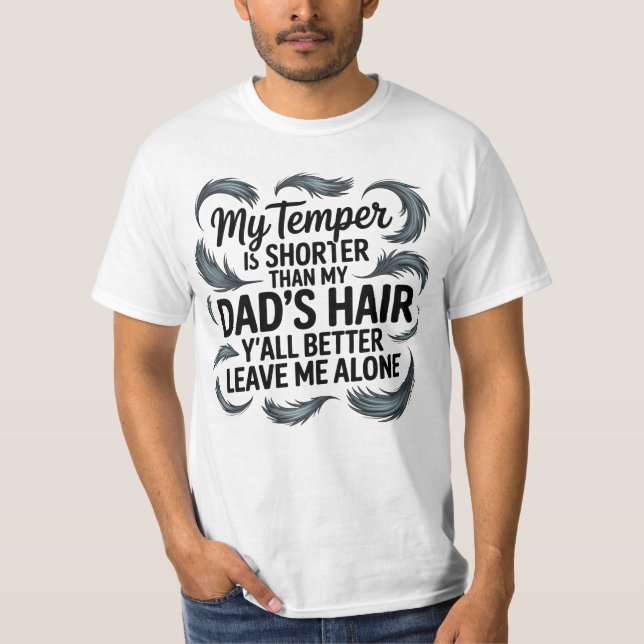 My Dad Hair Funny Saying Attitude Quote It shirt (Front)