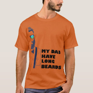 My Dad Have Long Beards T-Shirt