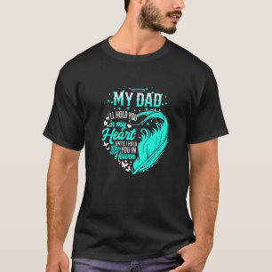 My Dad I'll Hold You In My Heart Unti Hold You In  T-Shirt