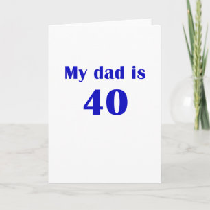 My dad is 40 card