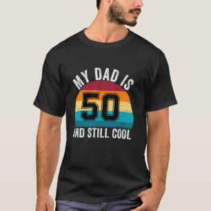 My Dad Is 50 And Still Cool 50th Retro Birthday Da T-Shirt
