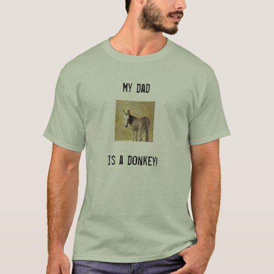 My dad is a donkey! T-Shirt