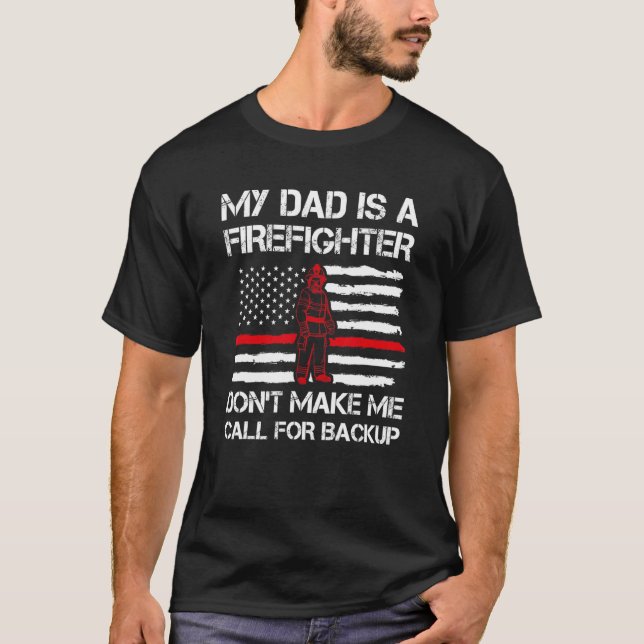 My Dad Is A Firefighter Don't Make Daddy Fire Offi T-Shirt (Front)