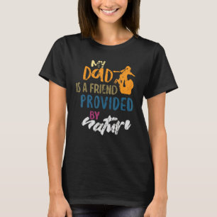 My Dad Is A Friend Provided By Nature Father's Da T-Shirt