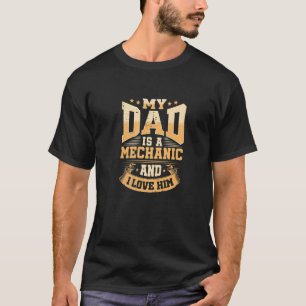 My Dad Is A Mechanic And I Love Him T-Shirt