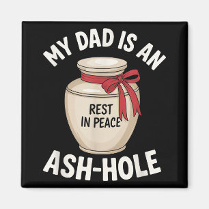 My Dad Is An Ash-hole Funny Memorial Father’s Day  Magnet