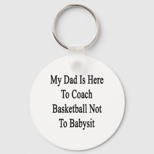My Dad Is Here To Coach Basketball Not To Ba Key Ring