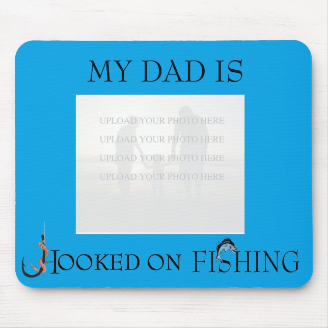 My Dad is Hooked on Fishing (photo/text custmz) Mouse Mat (Front)