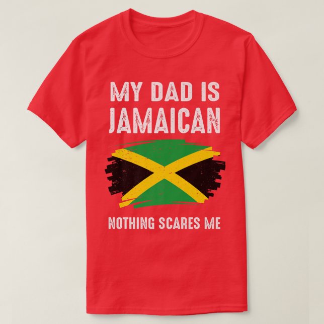 My DAD Is Jamaican Nothing Scares Me Jamaica Proud T-Shirt (Design Front)