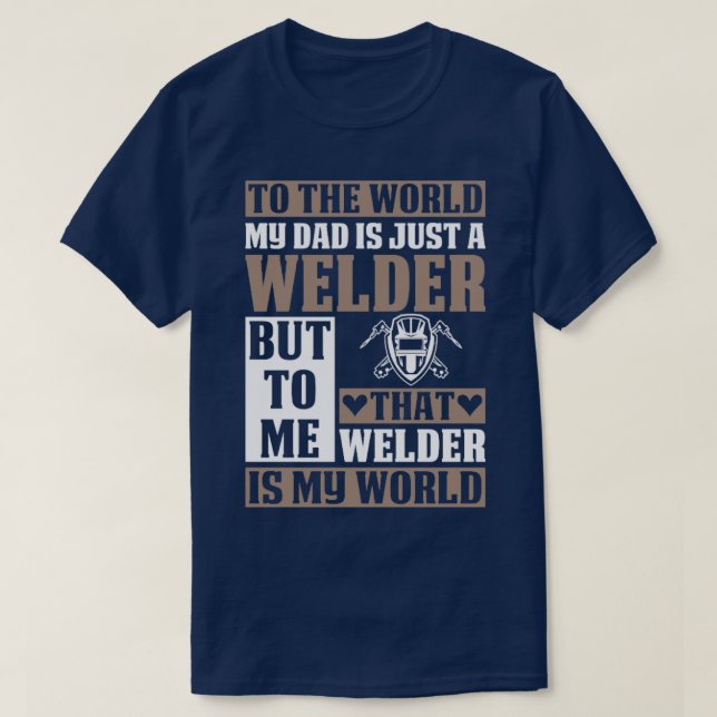 My Dad Is Just A Welder Proud Welder s For Welder  T-Shirt (Design Front)