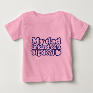 My Dad Is Kind Of A Big Deal Baby T-Shirt