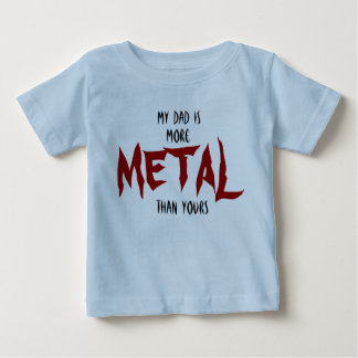 My Dad Is More METAL Than Yours Baby T-Shirt